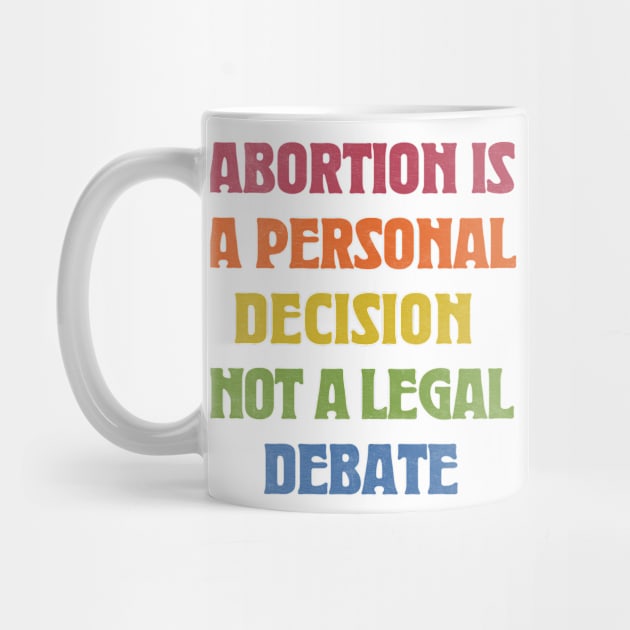 Abortion Is A Personal Decision Not A Legal Debate by CultOfRomance